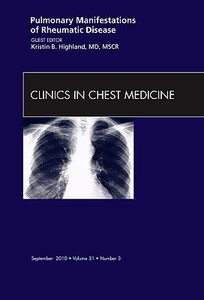 Pulmonary Manifestations of Rheumatic Disease, An Issue of Clinics in Chest Medicine di Kristin B. Highland edito da Elsevier Health Sciences