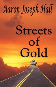 Streets Of Gold di Aaron Joseph Hall edito da America Star Books