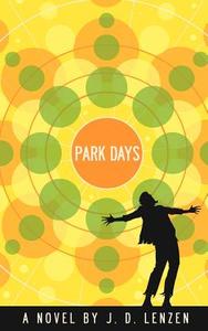 Park Days di J. D. Lenzen edito da AuthorHouse