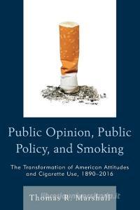 Public Opinion, Public Policy, and Smoking di Thomas Marshall edito da Lexington Books