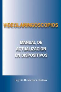 Videolaringoscopios: Manual de Actualizacion En Dispositivos Opticos di Eugenio Martinez Hurtado edito da Createspace