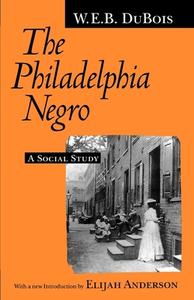 The Philadelphia Negro: A Social Study di W. E. B. Du Bois edito da UNIV OF PENNSYLVANIA PR
