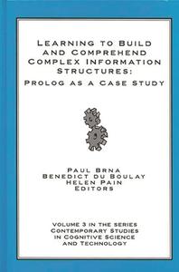 Learning to Build and Comprehend Complex Information Structures di Paul Brna, Benedict Du Boulay, Helen Pain edito da Praeger