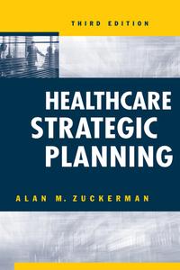 Healthcare Strategic Planning, Third Edition di Alan Zuckerman edito da Health Administration Press