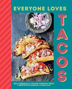 Everyone Loves Tacos di Ben Fordham, Felipe Fuentes Cruz edito da RYLAND PETERS & SMALL INC
