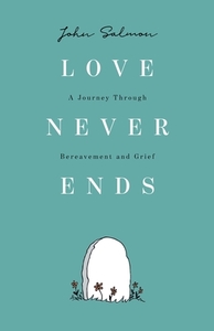 Love Never Ends di John Salmon edito da Troubador Publishing