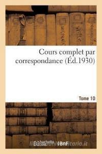 Cours Complet Par Correspondance. Tome 10 di Collectif edito da Hachette Livre - BNF