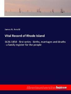 Vital Record of Rhode Island di James N. Arnold edito da hansebooks