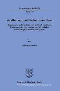 Strafbarkeit politischer Fake News. di Markus Schreiber edito da Duncker & Humblot GmbH