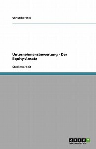 Unternehmensbewertung  -  Der Equity-Ansatz di Christian Finck edito da GRIN Verlag