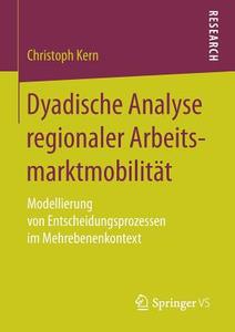 Dyadische Analyse regionaler Arbeitsmarktmobilität di Christoph Kern edito da Gabler, Betriebswirt.-Vlg