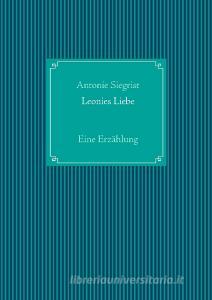 Leonies Liebe di Antonie Siegrist edito da Books on Demand