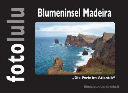 Blumeninsel Madeira di fotolulu edito da Books on Demand