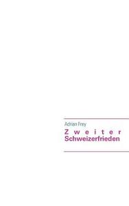 Zweiter Schweizerfrieden di Adrian Frey edito da Books on Demand