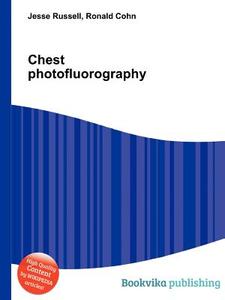 Chest Photofluorography di Jesse Russell, Ronald Cohn edito da Book On Demand Ltd.
