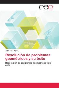 Resolución de problemas geométricos y su éxito di John Jairo Perez edito da EAE