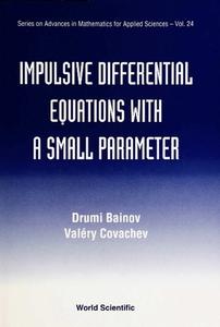 Impulsive Differential Equations With A Small Parameter di Valery Covachev, Drumi D. Bainov edito da World Scientific Publishing Co Pte Ltd