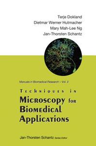 Techniques In Microscopy For Biomedical Applications di Er Connie Poh Nee edito da World Scientific