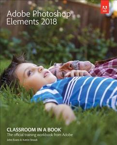 Adobe Photoshop Elements 2018 Classroom in a Book di John Evans, Katrin Straub edito da ADOBE PR