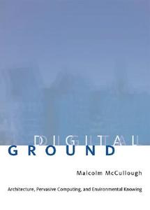 McCullough, M: Digital Ground di Malcolm (University of Michigan) McCullough edito da MIT Press Ltd