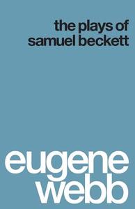 The Plays of Samuel Beckett di Eugene Webb edito da University of Washington Press