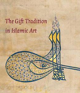 The Gift Tradition in Islamic Art di Linda Komaroff edito da Yale University Press