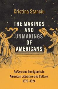 THE MAKINGS AND UNMAKINGS OF AMERICANS di Cristina Stanciu edito da YALE UNIVERSITY PRESS