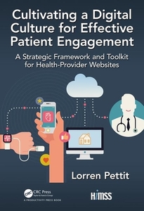 Cultivating A Digital Culture For Effective Patient Engagement di Lorren Pettit edito da Taylor & Francis Ltd