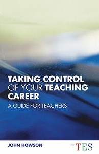 Taking Control of Your Teaching Career di John Howson edito da Routledge