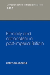 Ethnicity and Nationalism in Post-Imperial Britain di Harry Goulbourne edito da Cambridge University Press