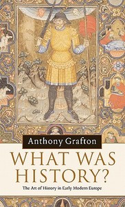What Was History? di Anthony Grafton edito da Cambridge University Press