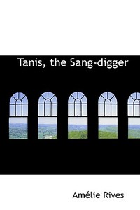 Tanis, The Sang-digger di Amaclie Rives edito da Bibliolife