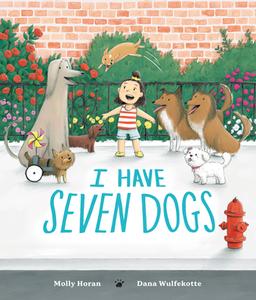 I Have Seven Dogs di Molly Horan edito da NANCY PAULSEN BOOKS
