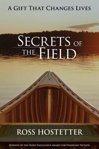 Secrets of the Field: A Spiritual Adventure Into the New World of Personal Transformation, Evolution, Inspiration and En di Ross Hostetter edito da LIGHTNING SOURCE INC