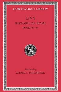 History of Rome, Volume XIII - Books 43-45 (Latin) di Livy Livy edito da Loeb