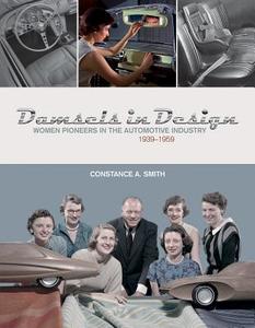 Damsels in Design: Women Pioneers in the Automotive Industry, 1939-1959 di Constance Smith edito da Schiffer Publishing Ltd