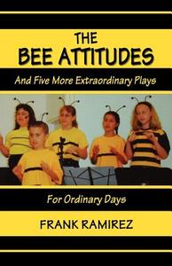 The Bee Attitudes: And Five More Extraordinary Plays di Frank Ramirez edito da CSS Publishing Company