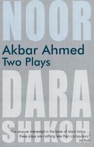 Akbar Ahmed - Two Plays di Akbar S. Ahmed edito da Saqi Books
