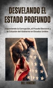 Desvelando el Estado Profundo di Bill Vincent edito da RWG Publishing