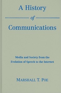 A History of Communications di Marshall T. Poe edito da Cambridge University Press