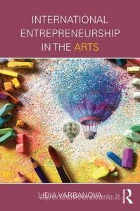 International Entrepreneurship in the Arts di Lidia (Concordia University Varbanova edito da Taylor & Francis Ltd