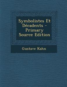 Symbolistes Et Decadents - Primary Source Edition di Gustave Kahn edito da Nabu Press