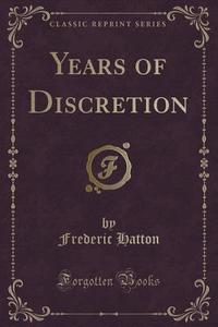Years Of Discretion (classic Reprint) di Frederic Hatton edito da Forgotten Books