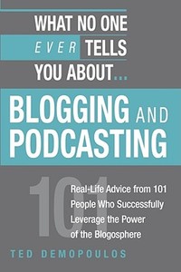 What No One Ever Tells You About Blogging And Podcasting di Ted Demopoulos edito da Kaplan Aec Education