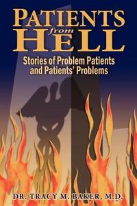 Patients from Hell di Tracy M. Baker, Dr Tracy M. Baker M. D. edito da AuthorHouse