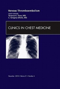 Venous Thromboembolism, An Issue of Clinics in Chest Medicine di Terence K. Trow, C. Greg Elliott edito da Elsevier Health Sciences