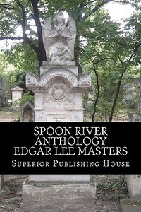 Spoon River Anthology Edgar Lee Masters di Edgar Lee Masters edito da Createspace