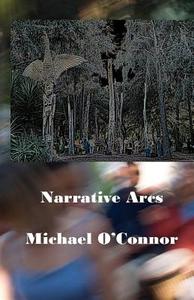 Narrative Arcs di Michael O'Connor edito da Createspace