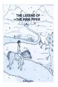 The Legend of the Pixie Piper di MR Marc David O'Brien edito da Createspace