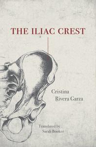 The Iliac Crest di Cristina Rivera Garza edito da FEMINIST PR